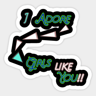 I ADORE GIRLS LIKE YOU  HOODIE, TANK, T-SHIRT, MUGS, PILLOWS, APPAREL, STICKERS, TOTES, NOTEBOOKS, CASES, TAPESTRIES, PINS Sticker